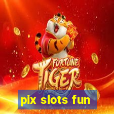 pix slots fun